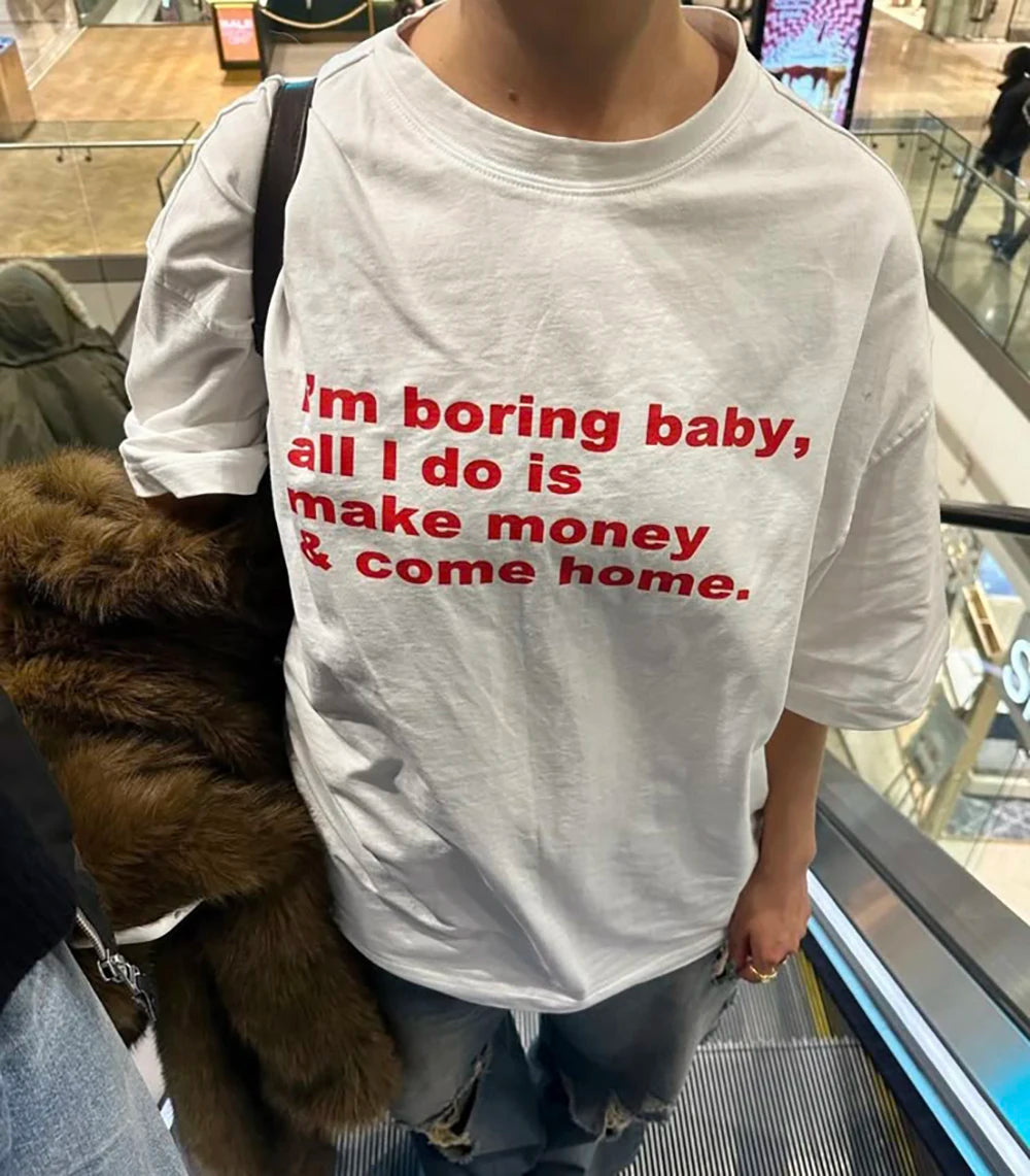 I'm Boring All I Do is Make Money Women's White T-Shirt Clothing 100% Cotton Trendy Funny Female Tee Birthday Gifts Wholesale