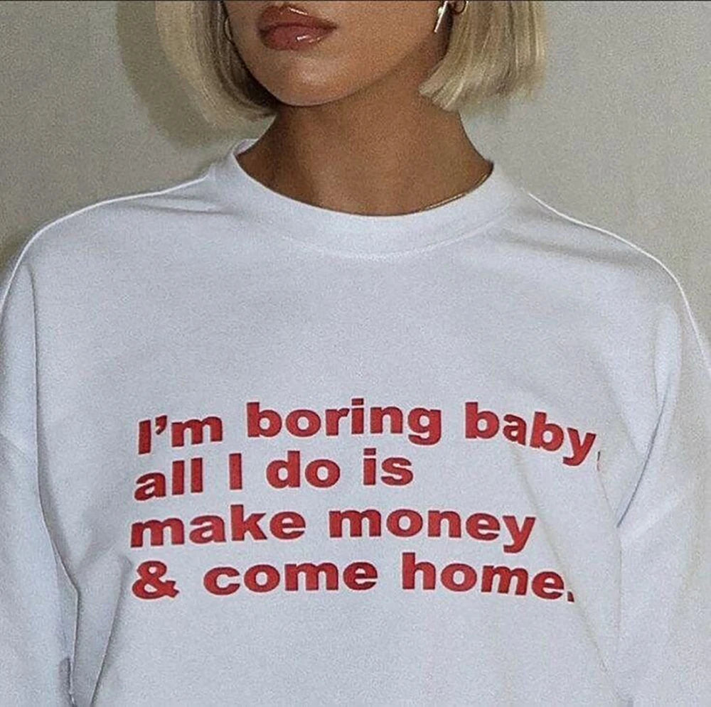 I'm Boring All I Do is Make Money Women's White T-Shirt Clothing 100% Cotton Trendy Funny Female Tee Birthday Gifts Wholesale